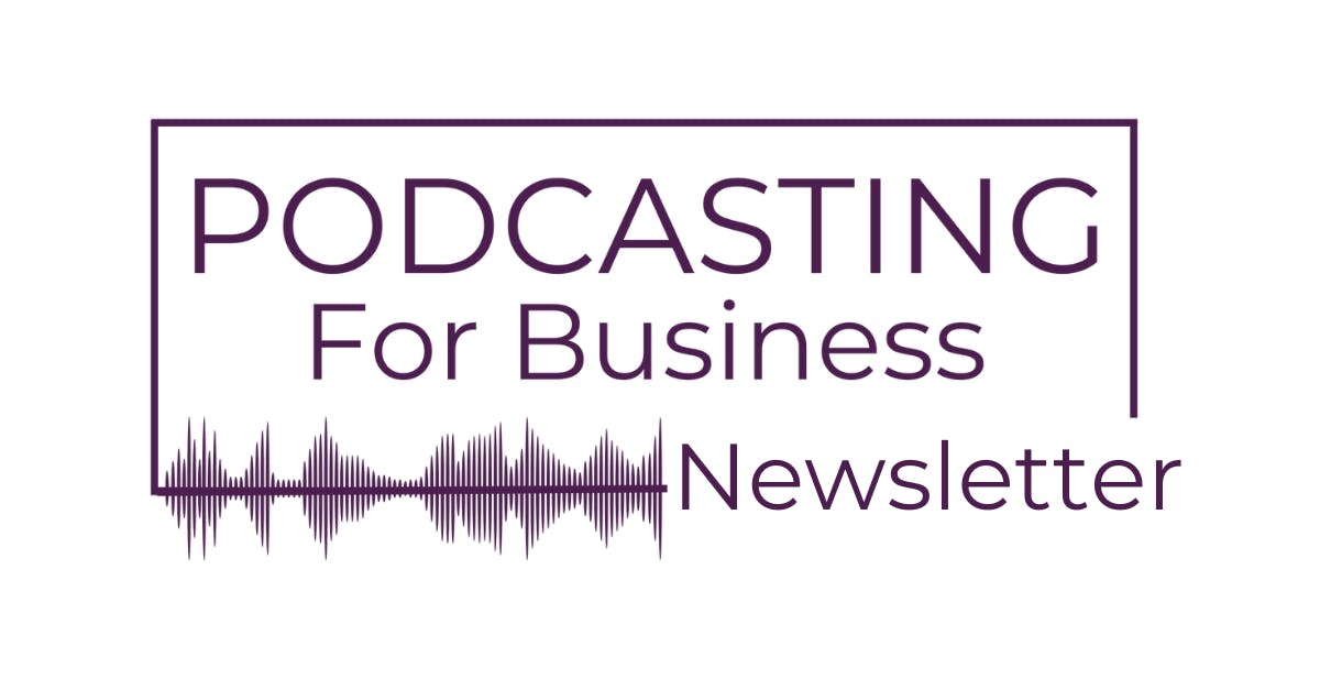 Logo graphic that says Podacsting for Business Newsletter, enclosed in a dark purple square with a soundwave along the bottom line.