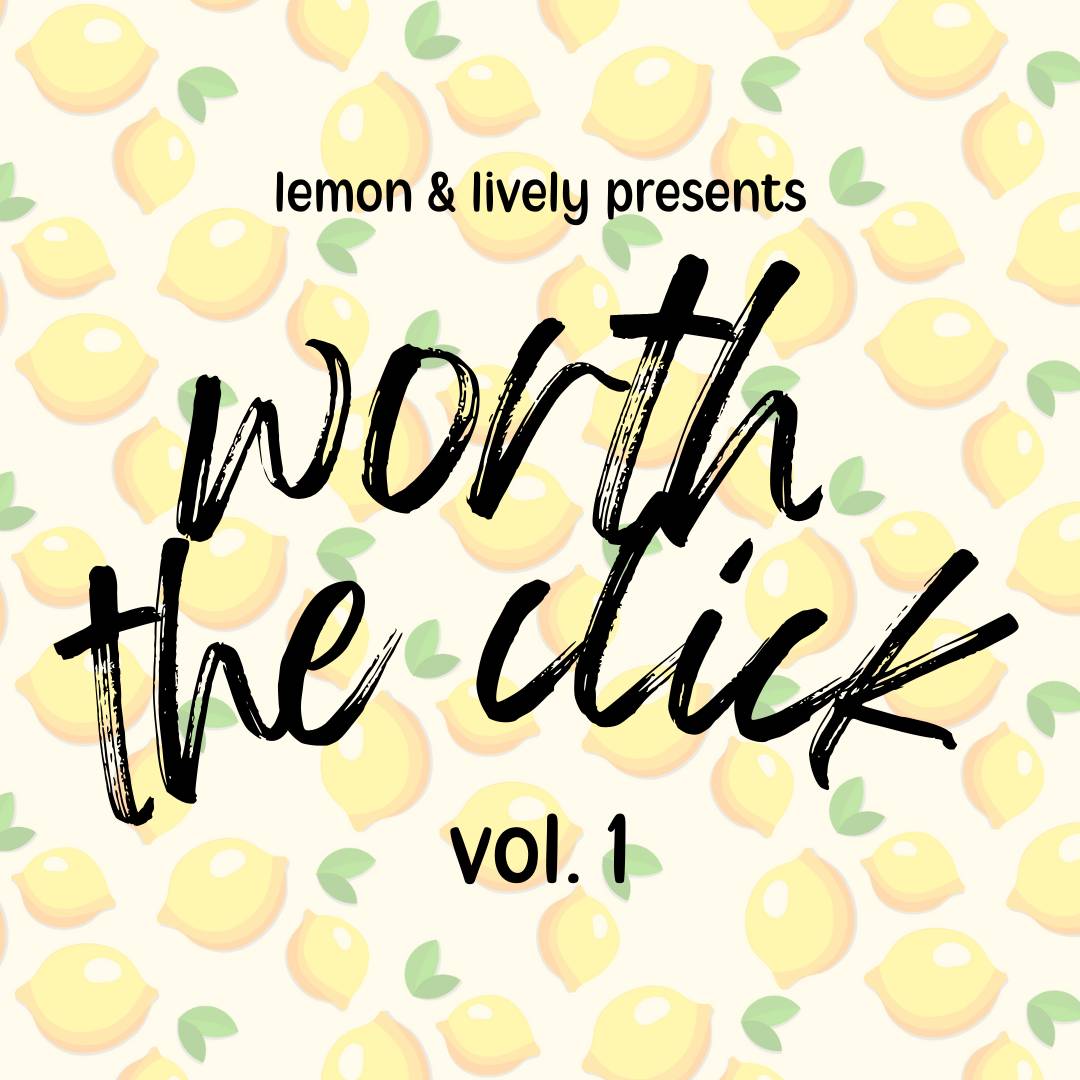 lemon & lively presents worth the click vol. 1; black text against slightly transparent lemon background