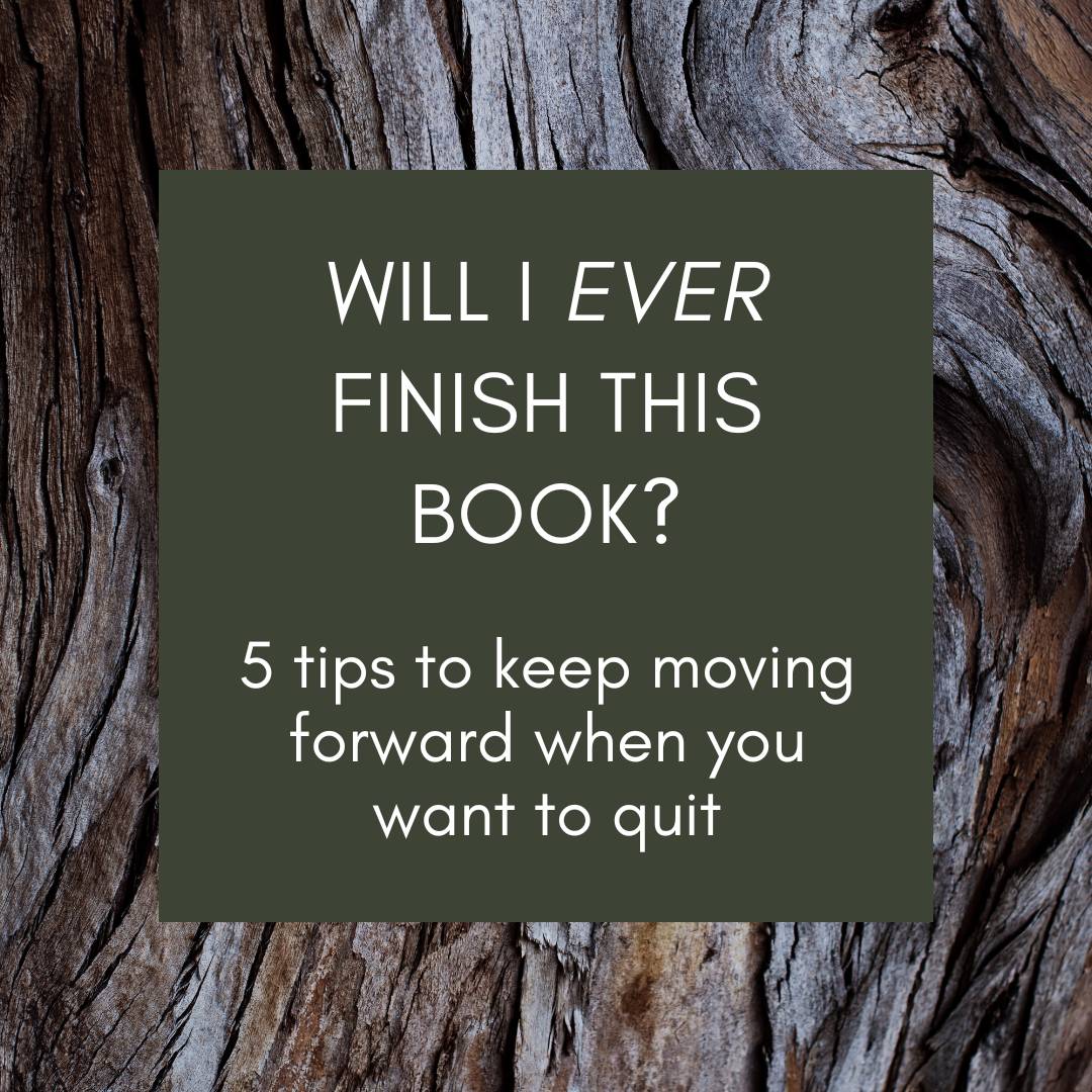 Text on a green background: Will I Ever Finish This Book? 5 tips to keep moving forward when you want to quit