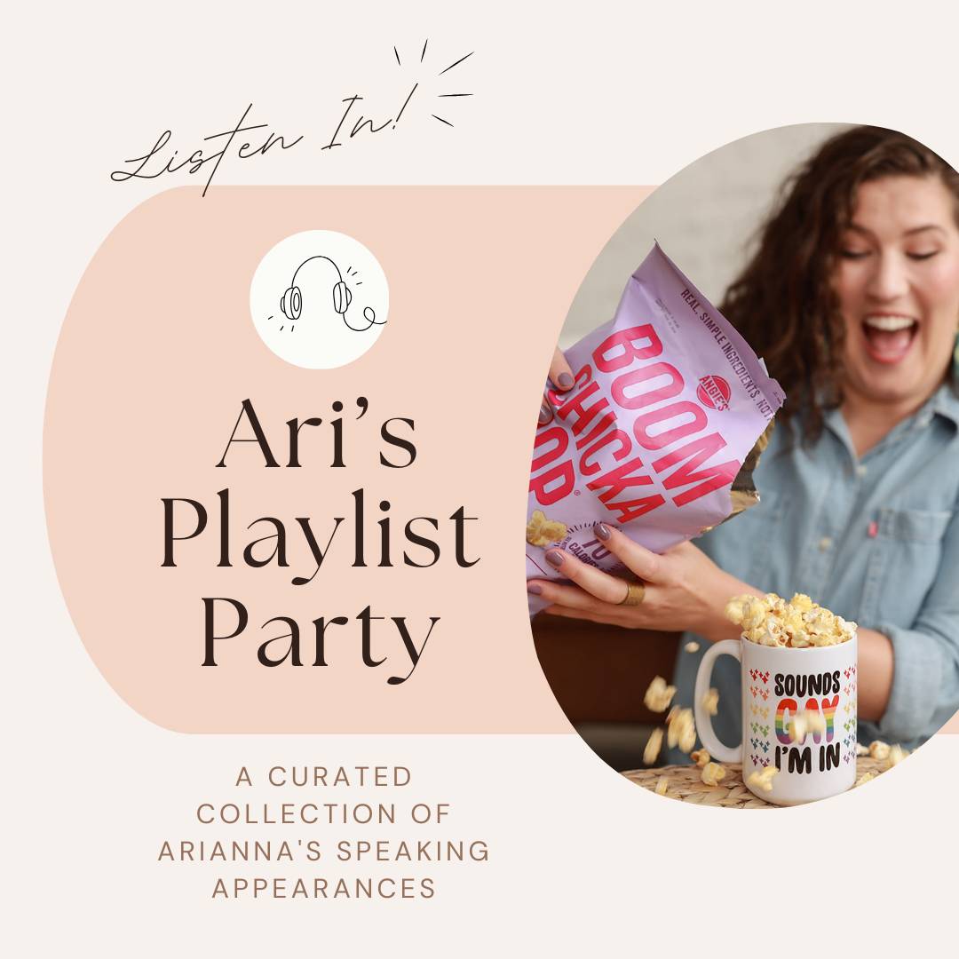 Graphic promoting "Ari's Playlist Party," a curated collection of Arianna's speaking appearances. The design includes a photo of a smiling woman in a denim shirt pouring Boom Chicka Pop popcorn into a mug that says "SOUNDS GAY I'M IN." The text reads "Listen In!" at the top, with an illustration of headphones above the title. The layout features soft peach and beige tones with a playful and inviting vibe.