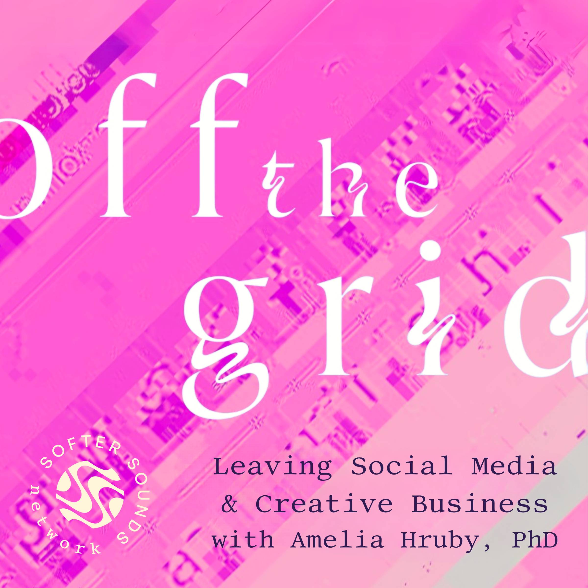 Pink gradient podcast cover with abstract, layered imagery and the title “Off the Grid” in large white text. Smaller text reads “Leaving Social Media & Creative Business with Amelia Hruby, PhD.