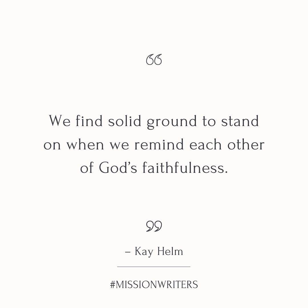 Quote: We find solid ground to stand on when we remind each other of God’s faithfulness. 