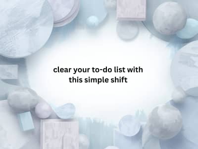 clear your to-do list with this simple shift 