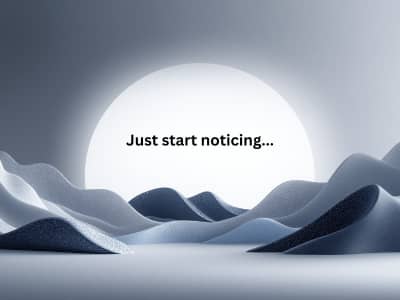 Just start noticing