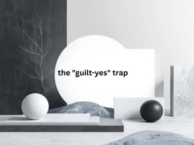 the "guilt-yes" trap