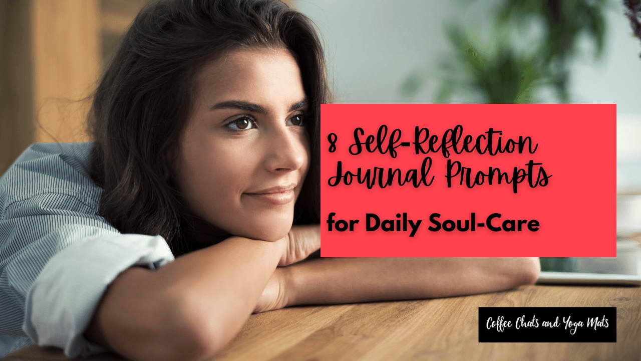 8 Self-Reflection Journal Prompts for Daily Soul Care