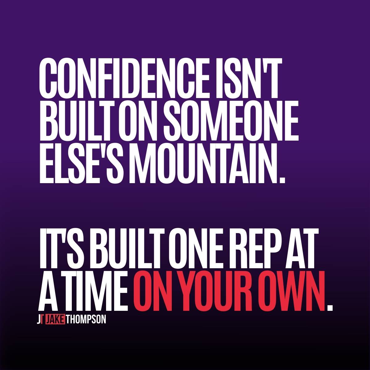 Confidence isn't built on another's mountain