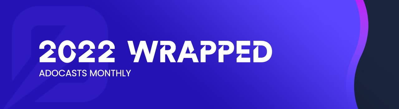 2022 Wrapped, Adocasts Monthly