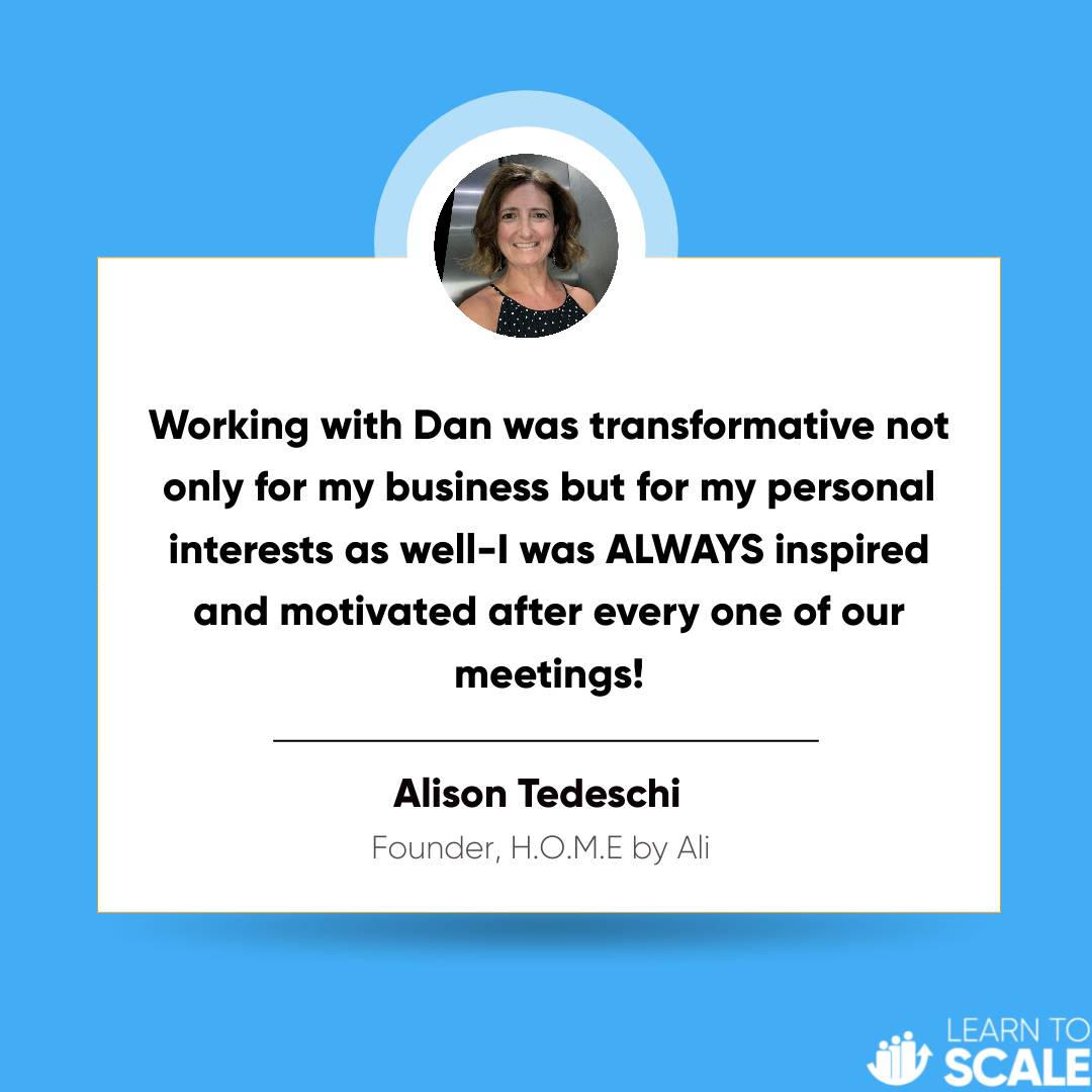 testimonial from Ali, "Working with Dan was transformative not only for my business but for my personal interest as well- I was ALWAYS inspired and motivated after every one of our meetings!"