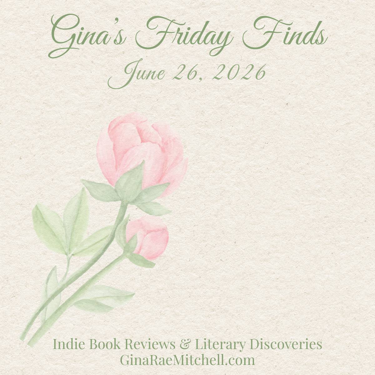 June Friday Finds square graphic featuring a watercolor peony on a textured cream background. Green script text reads Gina's Friday Finds with the date June 26, 2026. The footer includes the tagline Indie Book Reviews & Literary Discoveries and GinaRaeMit