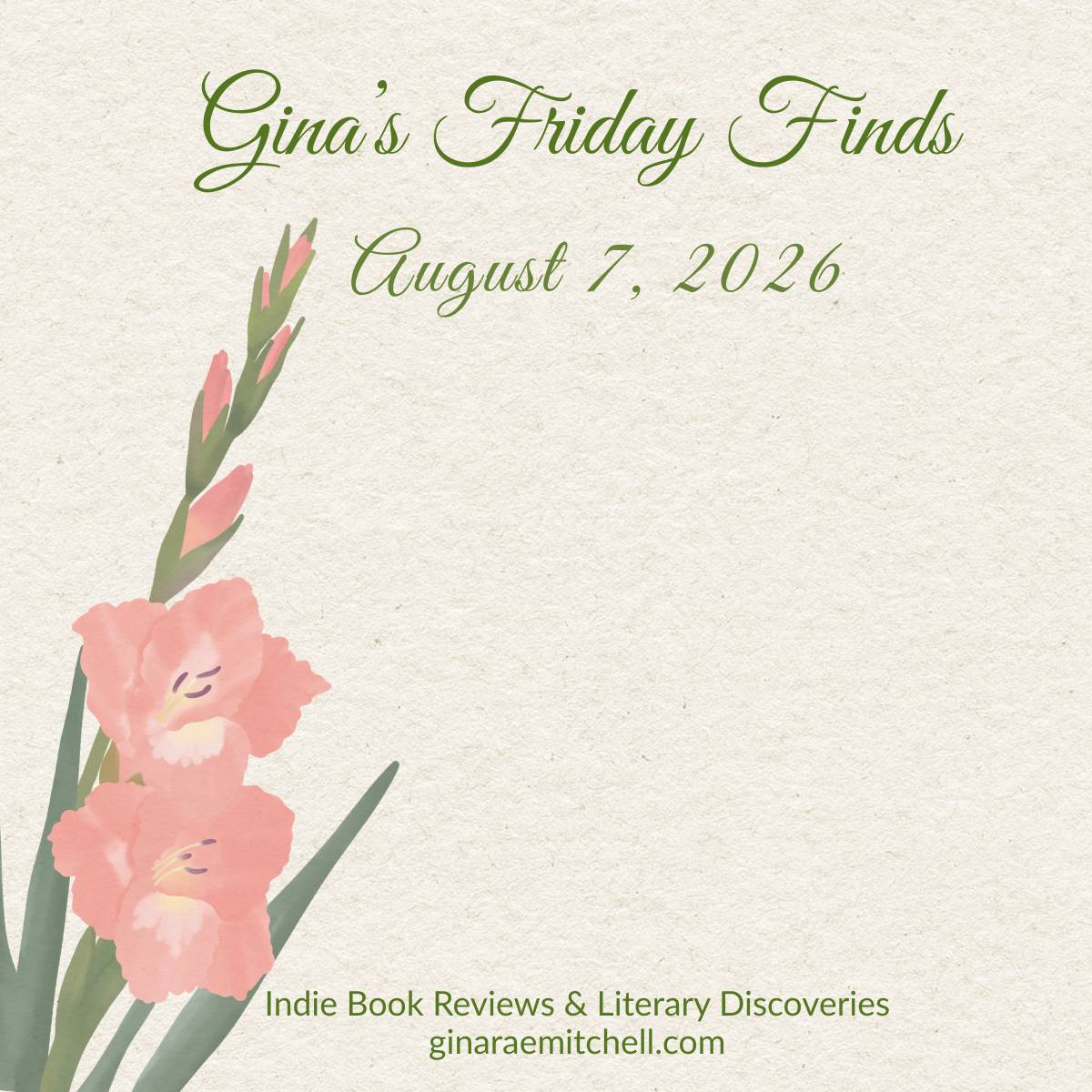 Friday Finds for August 7, 2026 on GinaRaeMitchell.com featuring a soft floral design on a textured cream background, highlighting curated books, cozy finds, and reader extras.