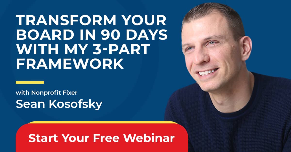 Transform Your Board in 90 Days with My 3-Part Framework Nonprofitfixer.com Sean Kosofsky