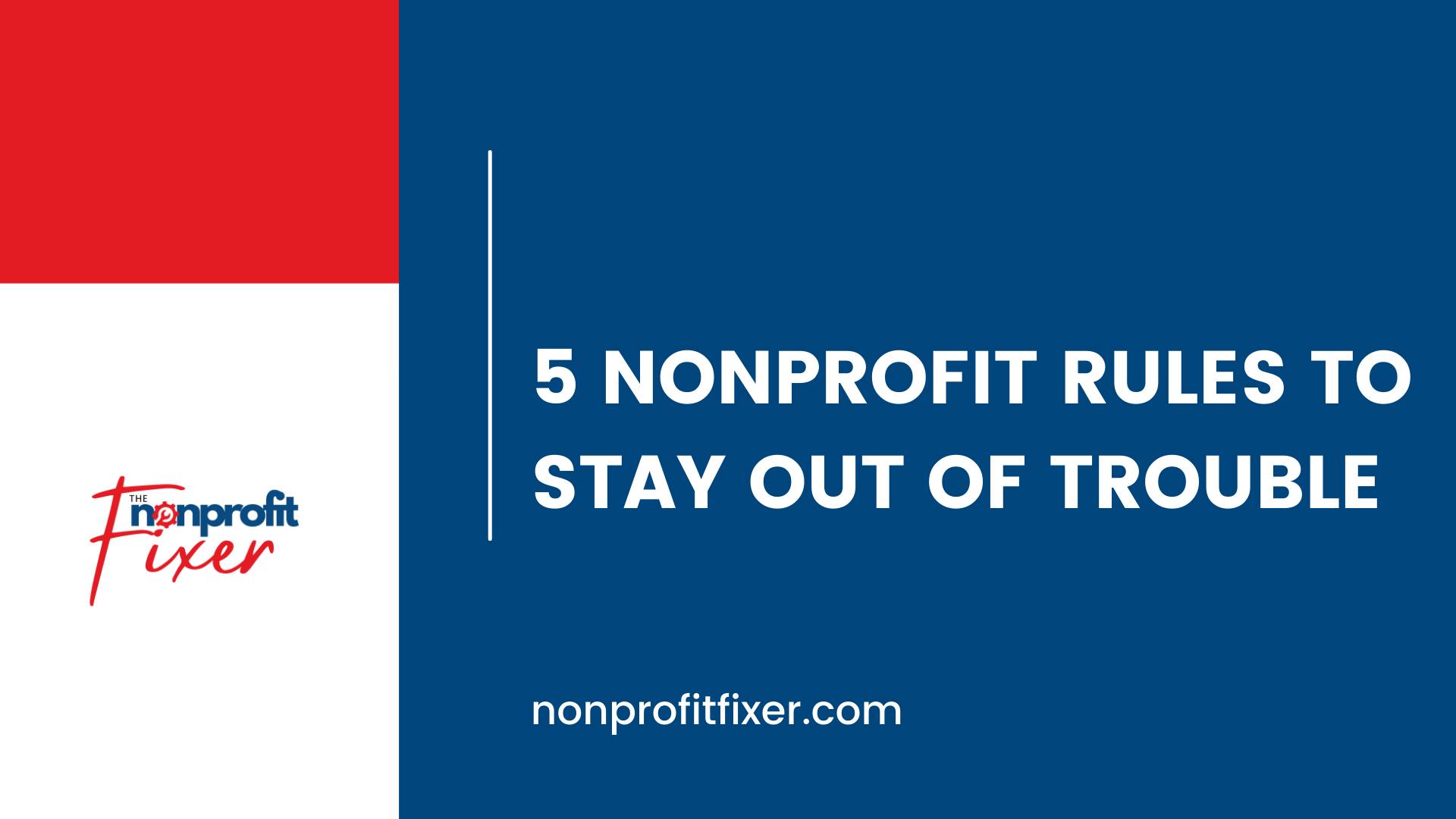5 Nonprofit Rules to Stay Out of Trouble