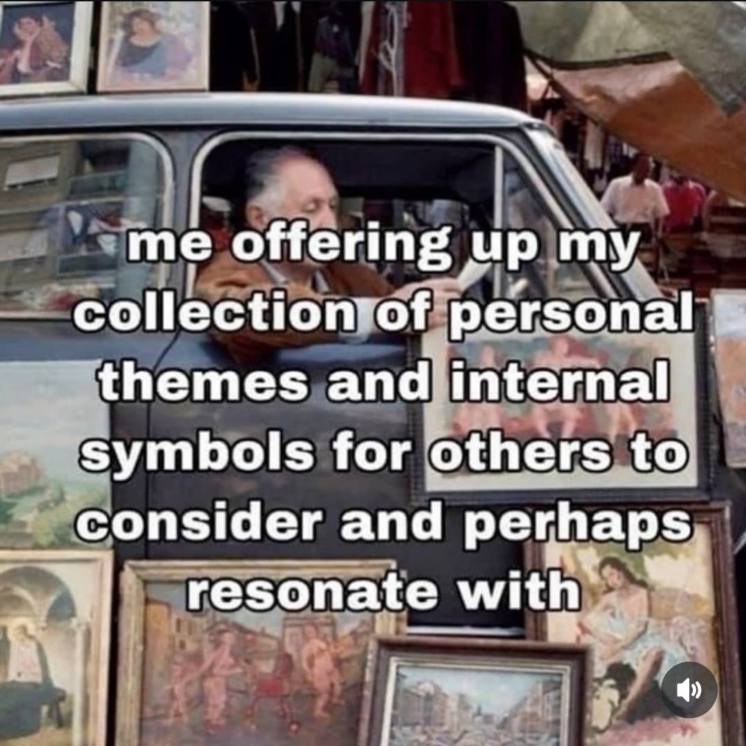 Meme showing an elderly man sitting at the wheel of a vehicle. The stationary vehicle is surrounded by framed paintings, suggesting a marketplace. The text reads, "me offering up my collection of personal themes and internal symbols for others to consider and perhaps resonate with"