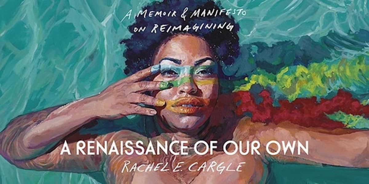 Cover illustration for A Renaissance of Our Own, a Memoir & Manifesto on Reimagining by Rachel E. Cargle. The illustration is of an African-American woman with a natural hairstyle reclining in water. The figure brushes several fingertips across her face, leaving streaks of colorful paint.