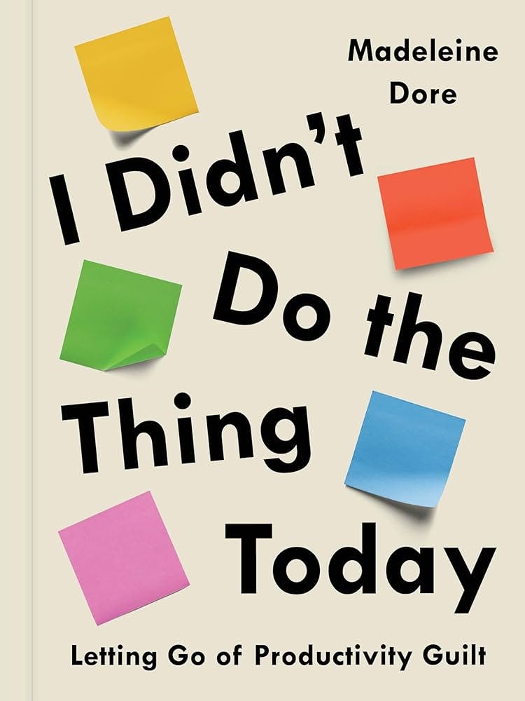 Book cover for I Didn’t Do the Thing Today: Letting Go of Productivity Guilt by Madeline Dore.