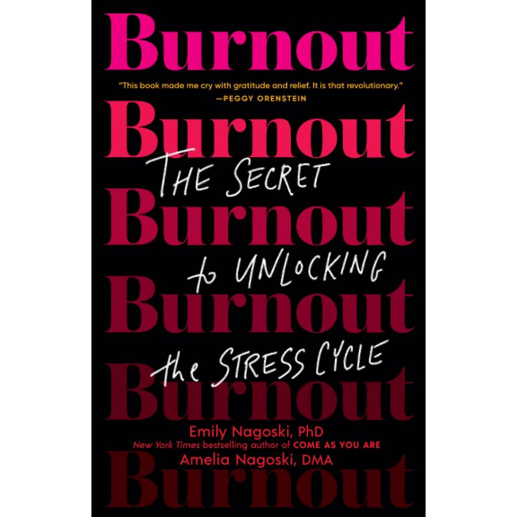 Cover for the book Burnout: The Secret to Unlocking the Stress Cycle by Emily Nagoski, PhD and Amelia Nagoski, DMA. Click image to view this title on Bookshop.org.