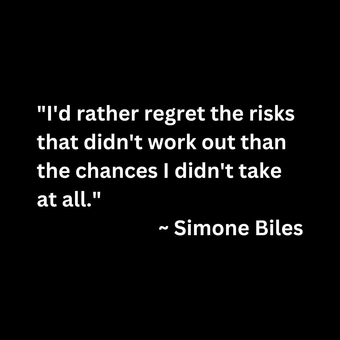 "I'd rather regret the risks that didn't work out than the chances I didn't take at all." — Simone Biles (white text on a black background)