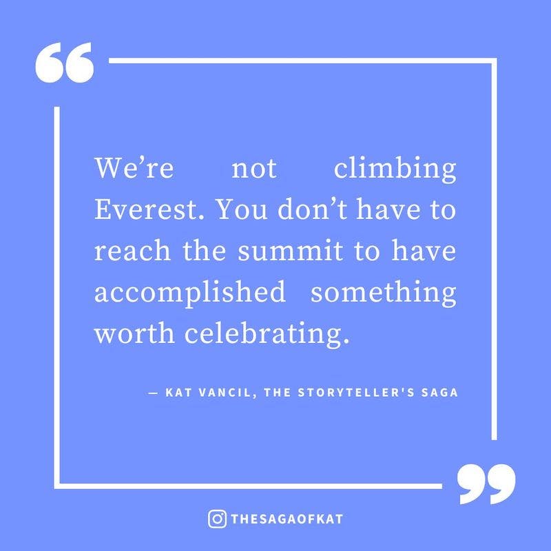‘We’re not climbing Everest. You don’t have to reach the summit to have accomplished something worth celebrating.’ — Kat Vancil, “50K words Maybe I’ll just try next year”, The Storytellers Saga