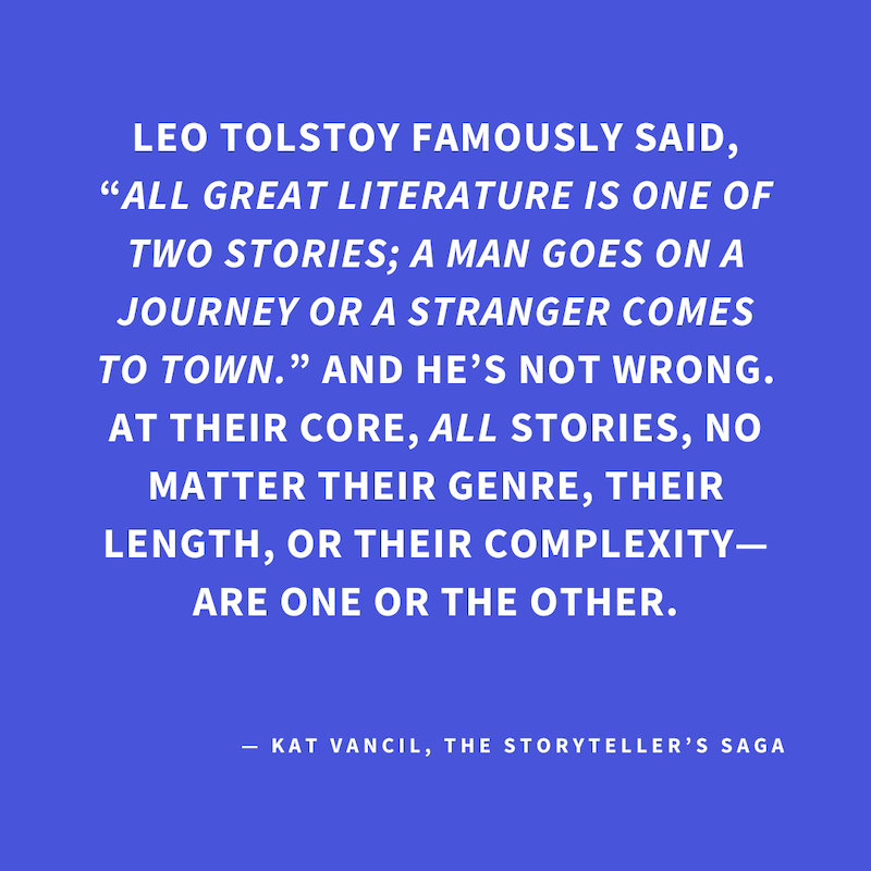 ‘A Tale of 2 Stories’ — Kat Vancil, “Leo Tolstoy famously said, “All great literature is one of two stories; a man goes on a journey or a stranger comes to town.” And he’s not wrong. At their core, ALL stories, no matter their genre, their length, or thei
