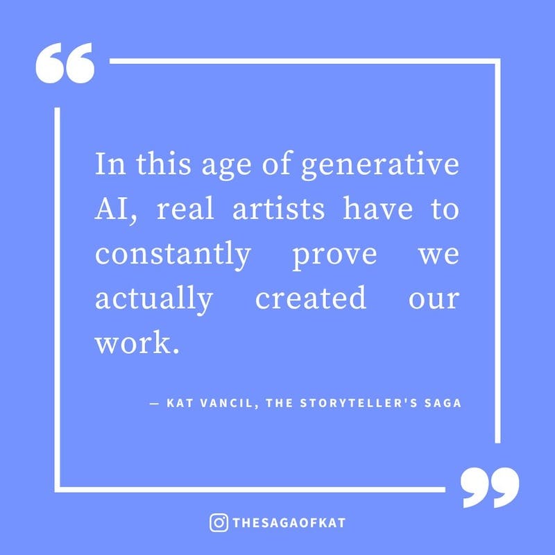 ‘In this age of generative AI, real artists have to constantly prove we actually created our work.’ — Kat Vancil, “I’ve always wanted to do this but”, The Storytellers Saga