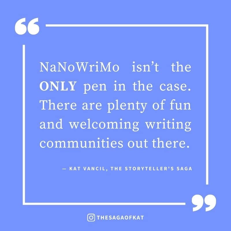 ‘NaNoWriMo isn’t the ONLY pen in the case. There are plenty of fun and welcoming writing communities out there.’ — Kat Vancil, “NaNo has gone the way of the dodo”, The Storytellers Saga