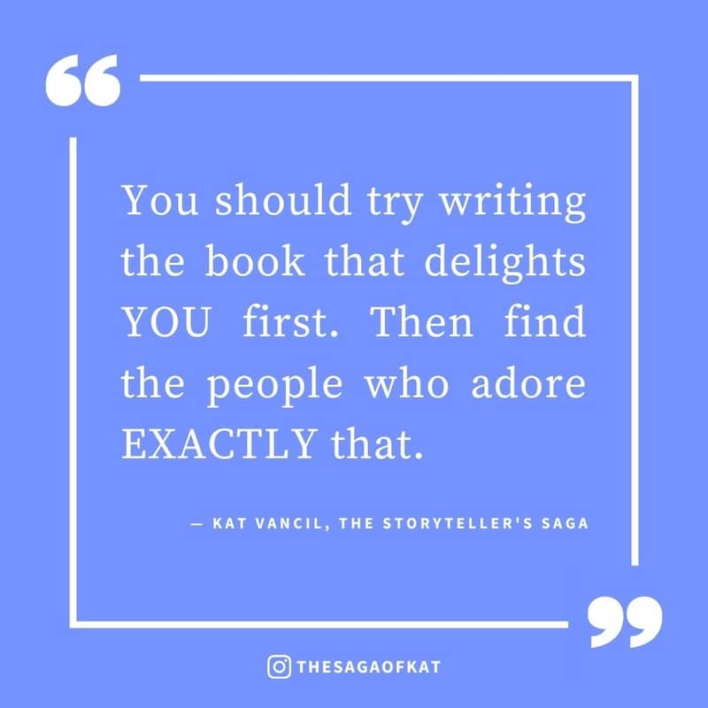 ‘You should try writing the book that delights YOU first. Then find the people who adore EXACTLY that.’ — Kat Vancil, “A goth girl living in a Barbie world”, The Storytellers Saga