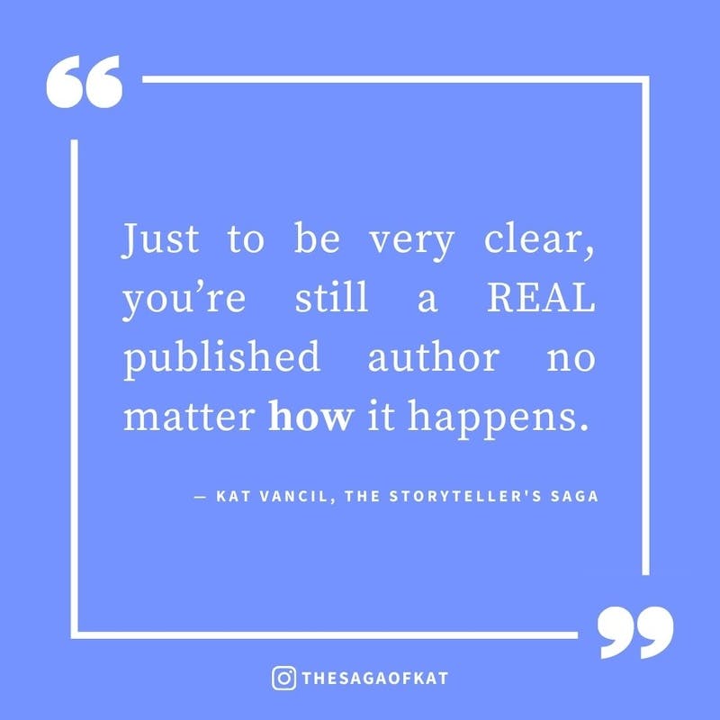 ‘Just to be very clear, you’re still a REAL published author no matter how it happens.’ — Kat Vancil, “You’re not a ‘real’ author”, The Storytellers Saga