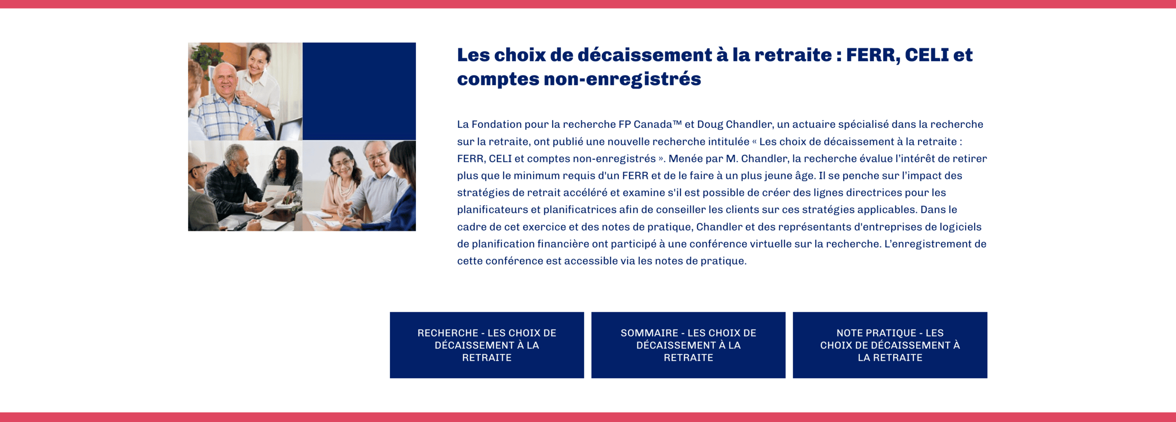 La Fondation pour la recherche FP Canada™ et Doug Chandler, un actuaire spécialisé dans la recherche sur la retraite, ont publié une nouvelle recherche intitulée « Les choix de décaissement à la retraite : FERR, CELI et comptes non-enregistrés ».