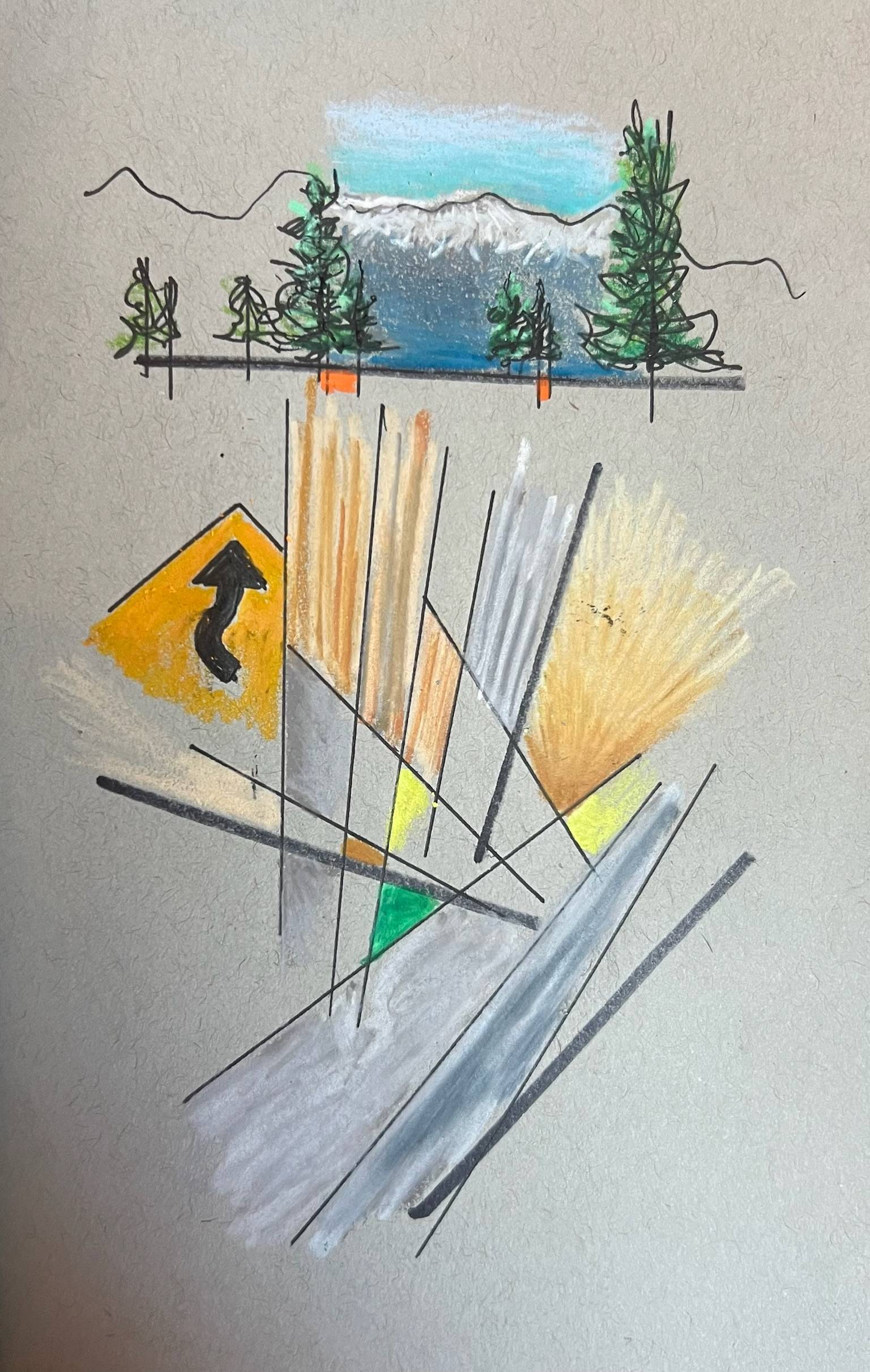 **Alt Text:**  An abstract mixed-media sketch on tan paper combining landscape and geometric elements. At the top, a row of evergreen trees stands before a blue lake and snow-capped mountains beneath a pale turquoise sky. Below, intersecting black lines, gray angular shapes, and colored accents create a fragmented, architectural composition. A yellow road sign with a curved arrow appears on the left, while broad gray strokes suggest a roadway cutting diagonally through the scene. The piece blends a recognizable mountain landscape with abstract forms, creating a sense of movement, direction, and transition.
