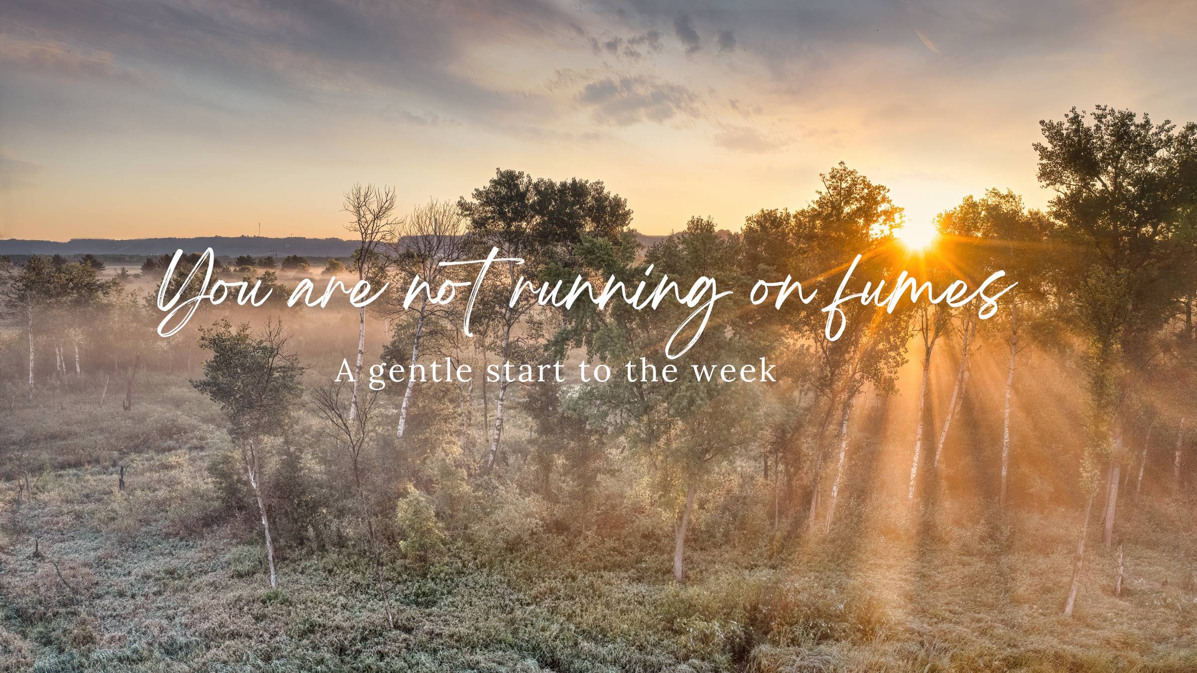 you are not running on fumes