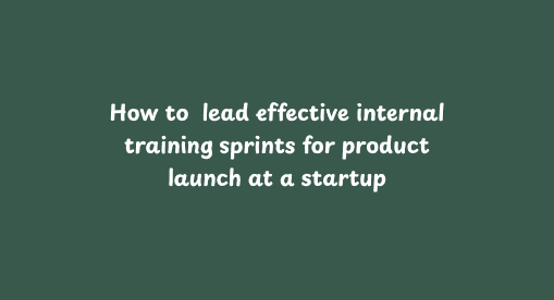 How to lead effective internal training sprints as PMM