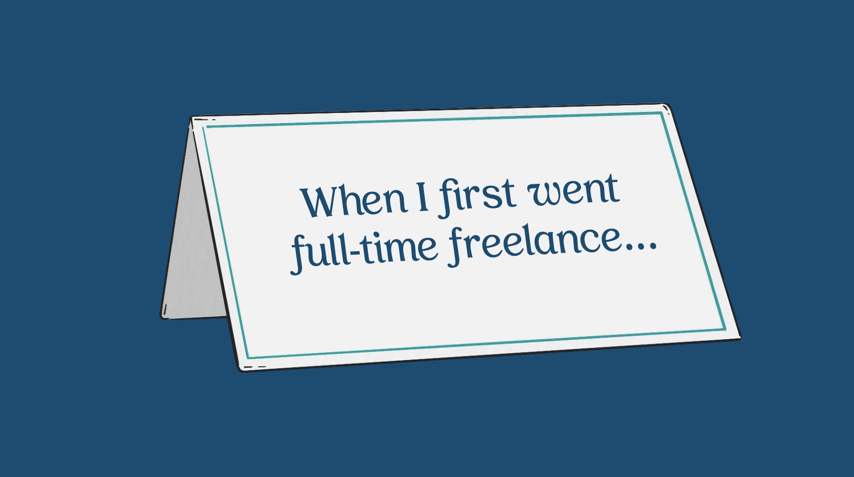 "When I first went full-time freelance"  on a placecard