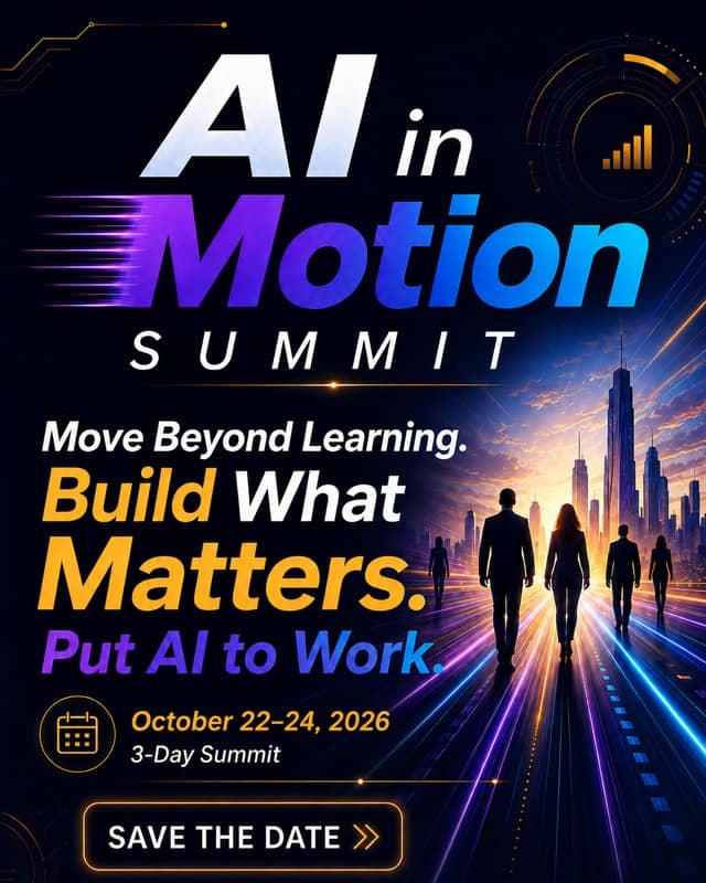 AI in Motion Summit — Move Beyond Learning. Build What Matters. Put AI to Work. October 22–24, 2026