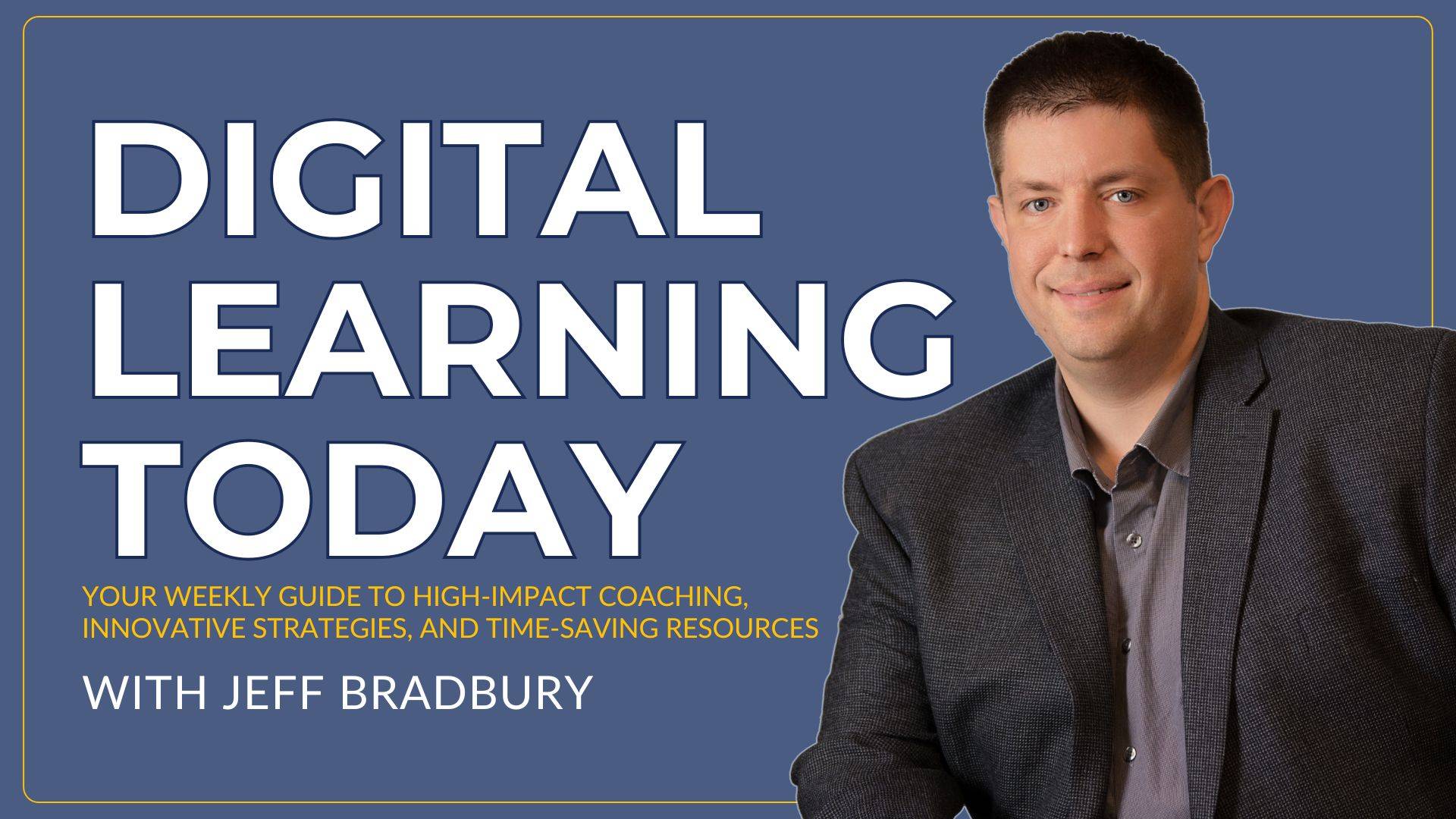 Digital Learning Today Newsletter by Jeffrey Bradbury