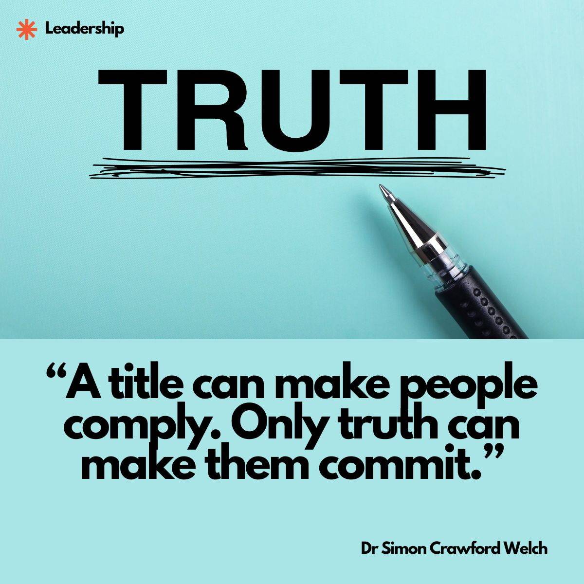 Visual description: A pale mint background with the word TRUTH in large bold black capitals, underscored with a scribbled hand drawn line, and a black ballpoint pen resting diagonally beneath it with its tip pointing toward the word. Concept: Truth is written by hand, not issued by rank, and the pen in the frame belongs to whoever is willing to put their name to what is real. Quote on image: "A title can make people comply. Only truth can make them commit." By Dr Simon Crawford Welch