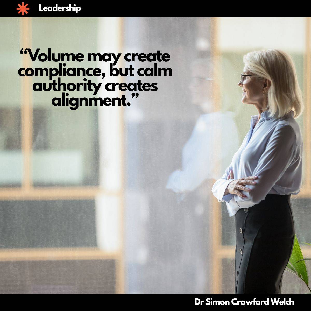 "Volume may create compliance, but calm authority creates alignment."