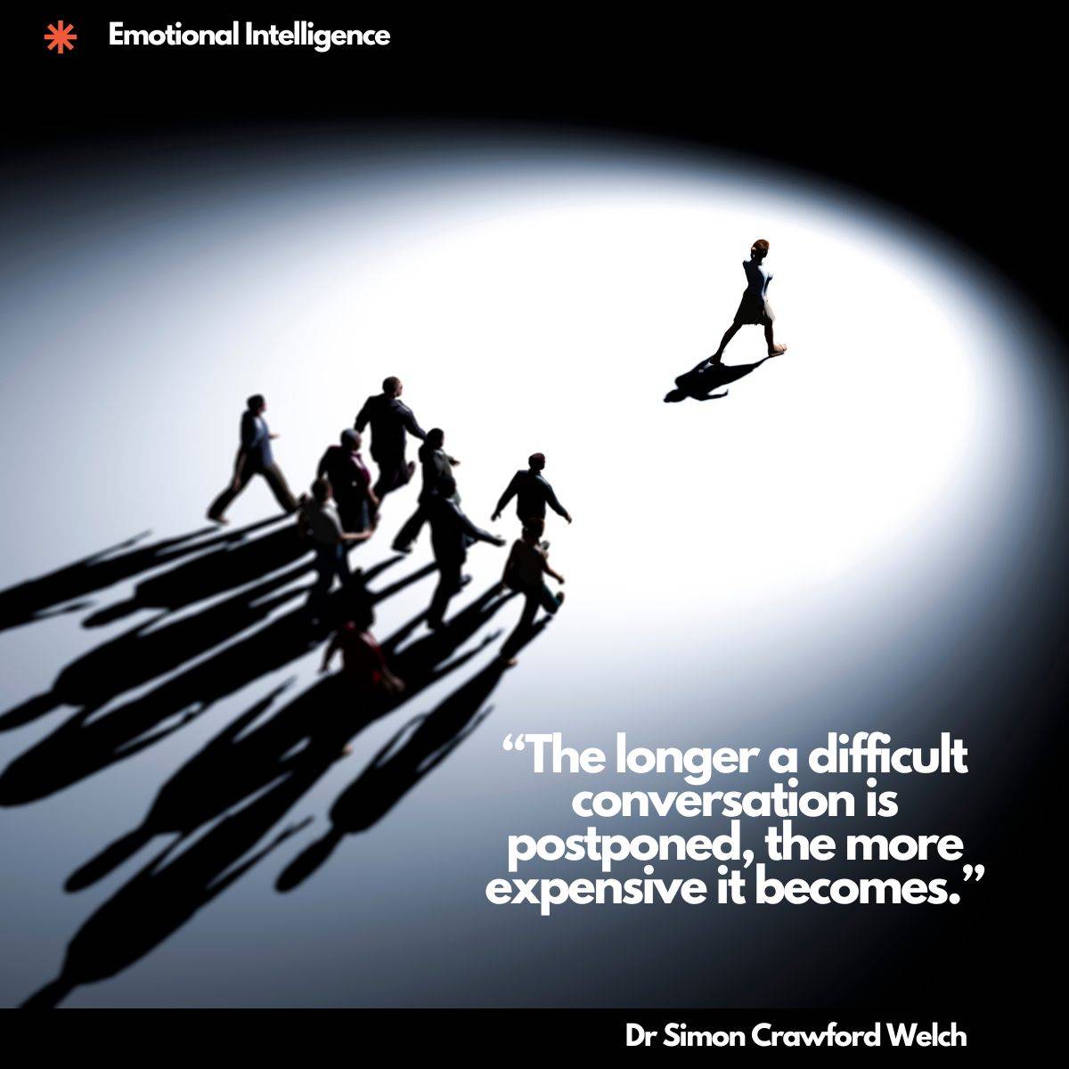"The longer a difficult conversation is postponed, the more expensive it becomes."
