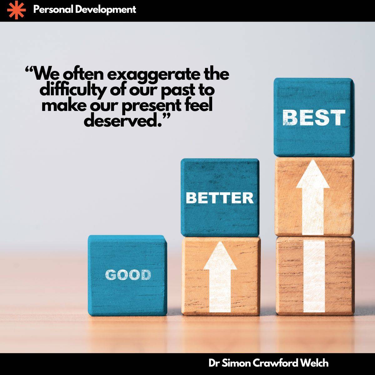 "We often exaggerate the difficulty of our past to make our present feel deserved."