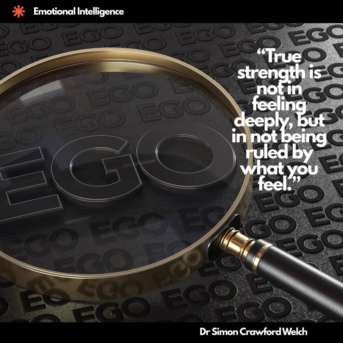 A gold magnifying glass resting on a dark surface covered in repeated 3D "EGO" text. The magnifying glass reveals ego hidden in plain sight, representing how over-identification with emotion can disguise self-centeredness as depth. You have to look closely to see the ego beneath the feeling. The quote reads: "True strength is not in feeling deeply, but in not being ruled by what you feel."