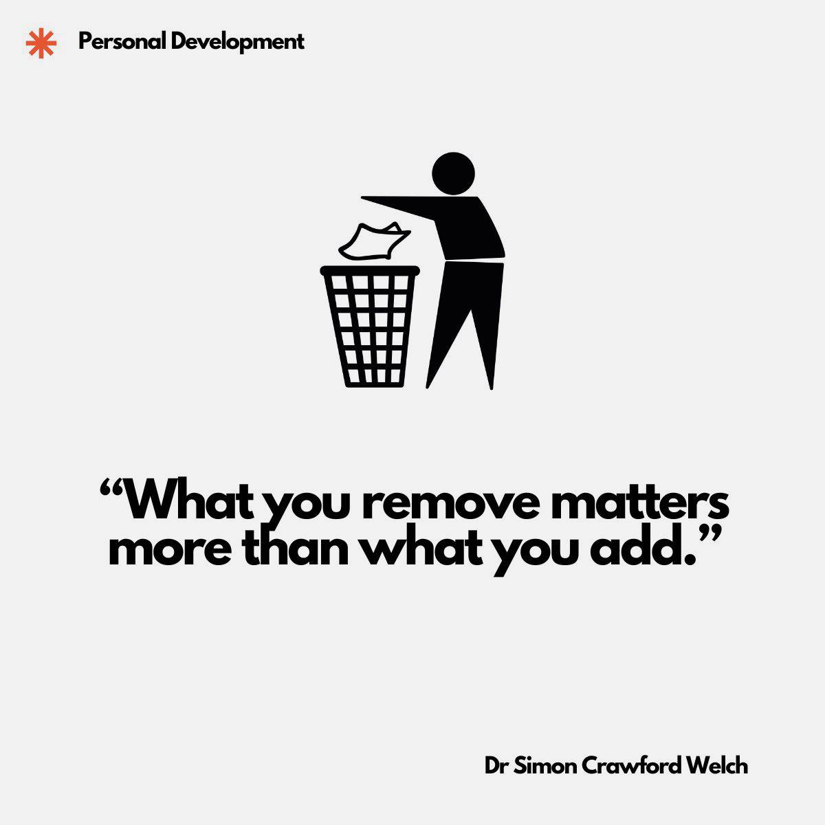 Quote: "What you remove matters more than what you add." By Dr. Simon Crawford Welch. A minimalist black icon centered on a light gray background depicts a simple stick figure of a person standing beside a wire mesh trash can. The figure extends one arm and drops a crumpled piece of paper into the bin in a clean, deliberate motion. Subtraction as growth. The image strips development down to its quietest discipline, the act of letting go, illustrating that meaningful progress often comes from clearing space rather than filling it.