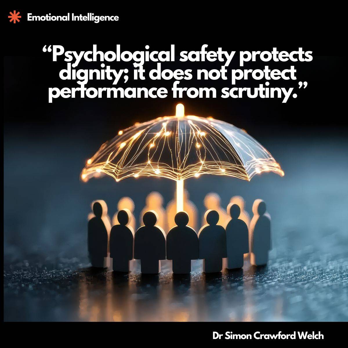 Quick Read Emotional Intelligence Quote on Image: "Psychological safety protects dignity; it does not protect performance from scrutiny." By Dr. Simon Crawford-Welch