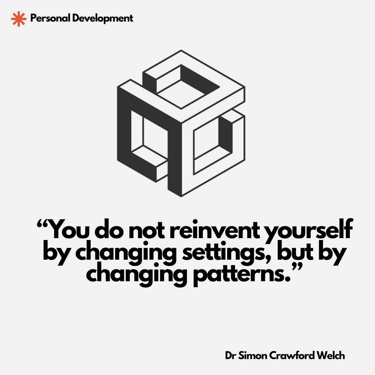 Image with quote, "You do not reinvent yourself by changing settings, but by changing patterns.'