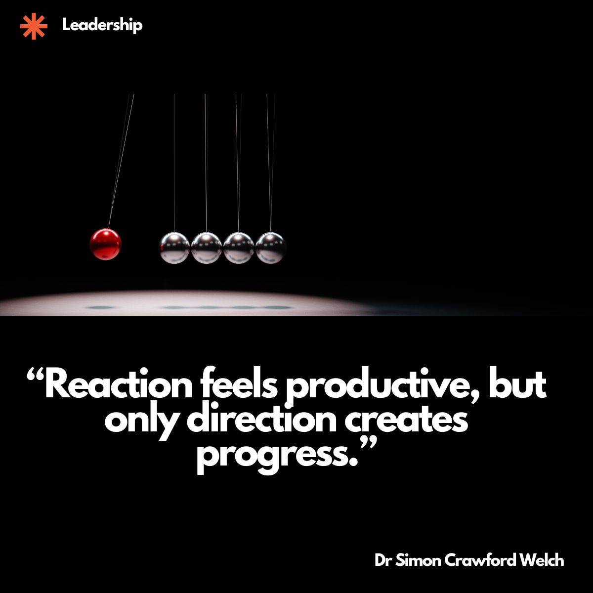 Quick Read Leadership Quote on Image: "Reaction feels productive, but only direction creates progress.» By Dr. Simon Crawford-Welch
