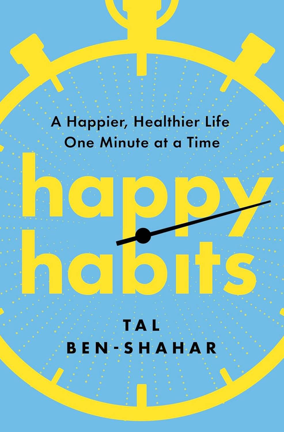 Happy Habits book cover by Tal Ben-Shahar — a practical guide to happiness and well-being one minute at a time.