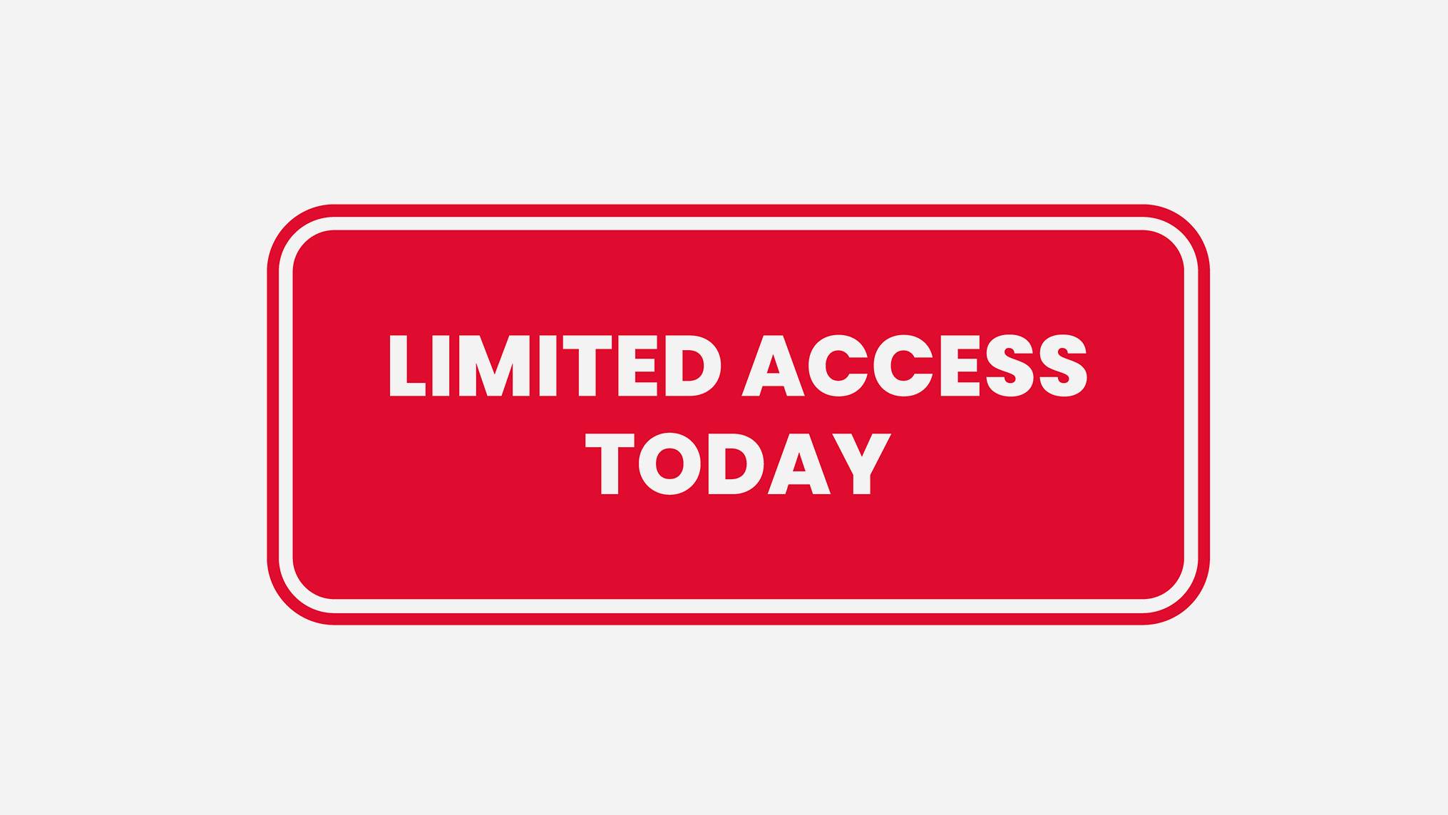 A bold red sign with rounded corners and white border reading "Limited Access Today" in large white capital letters on a light gray background. The sign reframes restricted access as intentional and authoritative rather than neglectful. It represents the discipline of setting boundaries around availability, suggesting that limiting access is not a failure of leadership but a deliberate strategy that preserves executive presence and gives attention its weight.