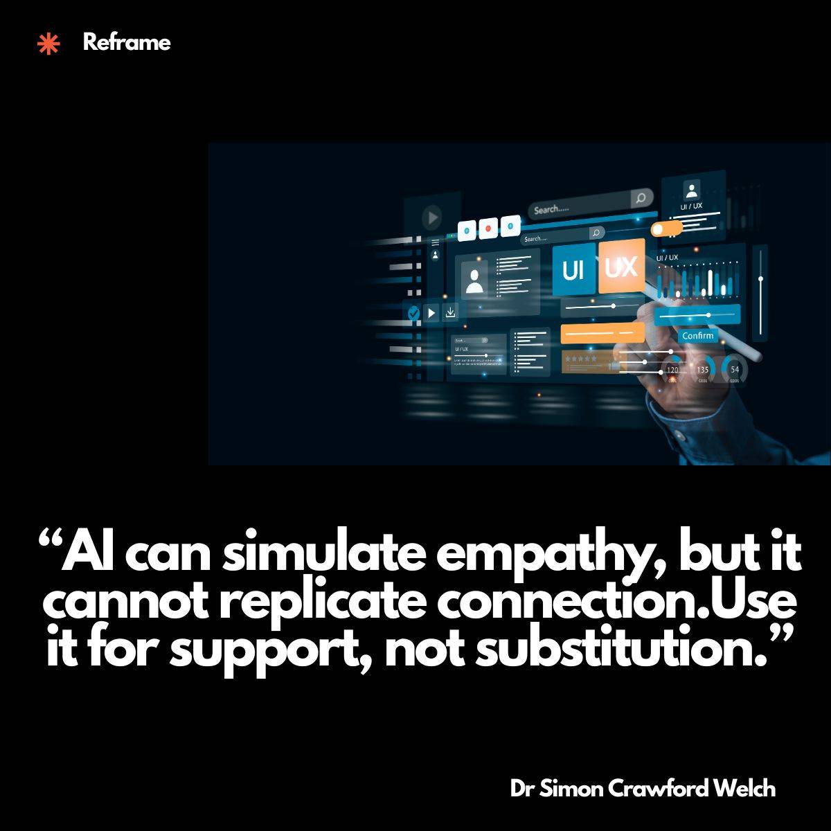 Reframing Quote on Image: "Al can simulate empathy, but it cannot replicate connection. Use, cannot replicate connection. Use it for support, not substitution.' By Dr. Simon Crawford-Welch