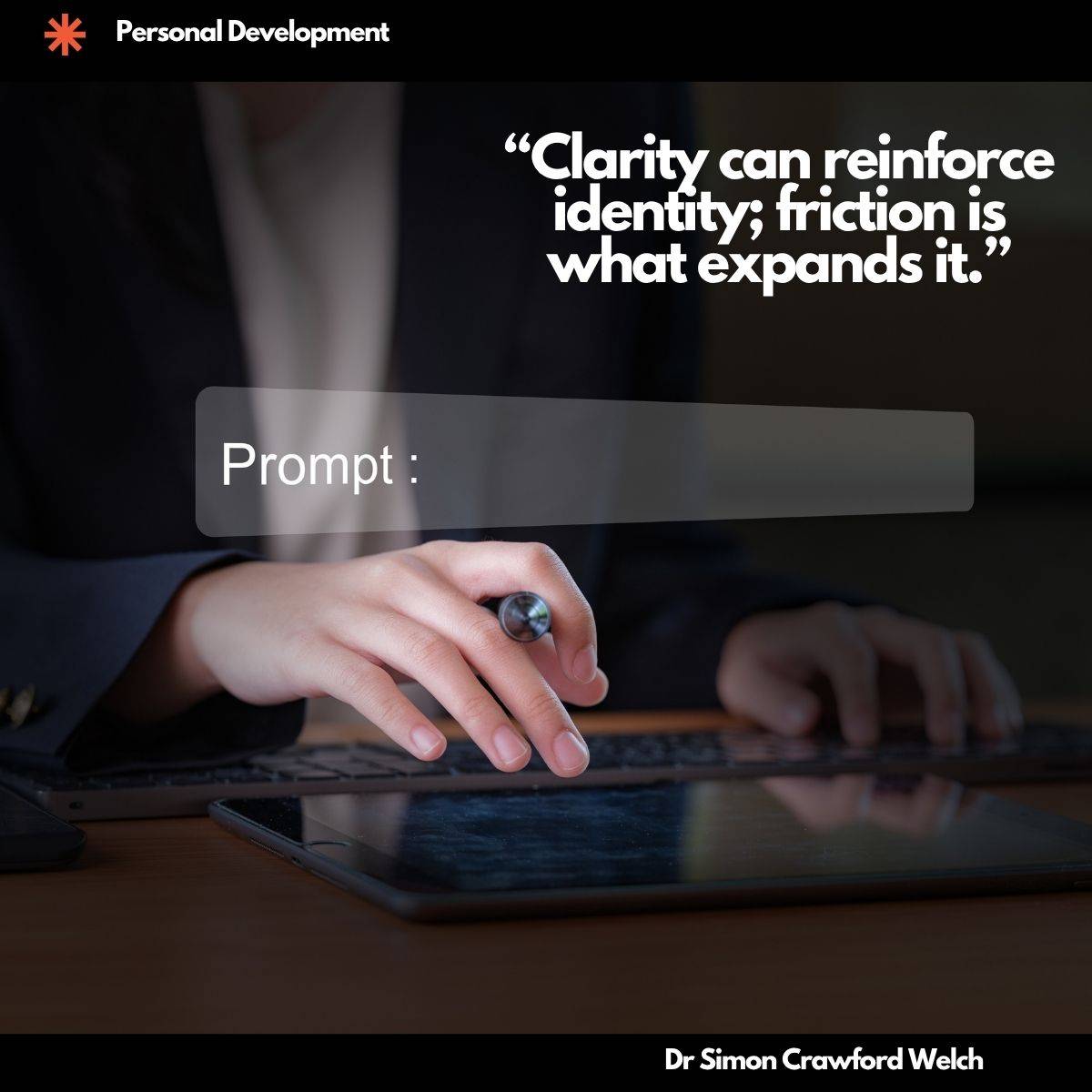A close-up of a person in a dark blazer interacting with a glowing AI prompt input field hovering above a keyboard, representing the intersection of human intention and machine intelligence. The concept explores how using AI as a thinking partner can both clarify and challenge our sense of self and identity. "Clarity can reinforce identity; friction is what expands it." By Dr. Simon Crawford Welch
