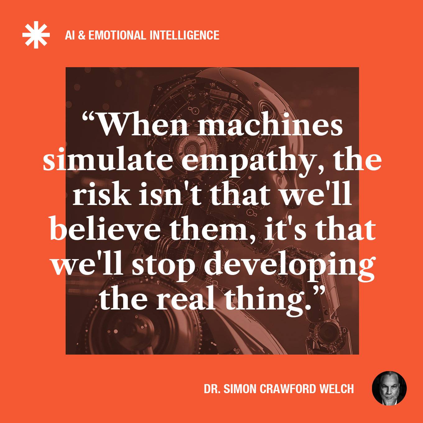 "When machines simulate empathy, the risk isn't that we'll believe them — it's that we'll stop developing the real thing."