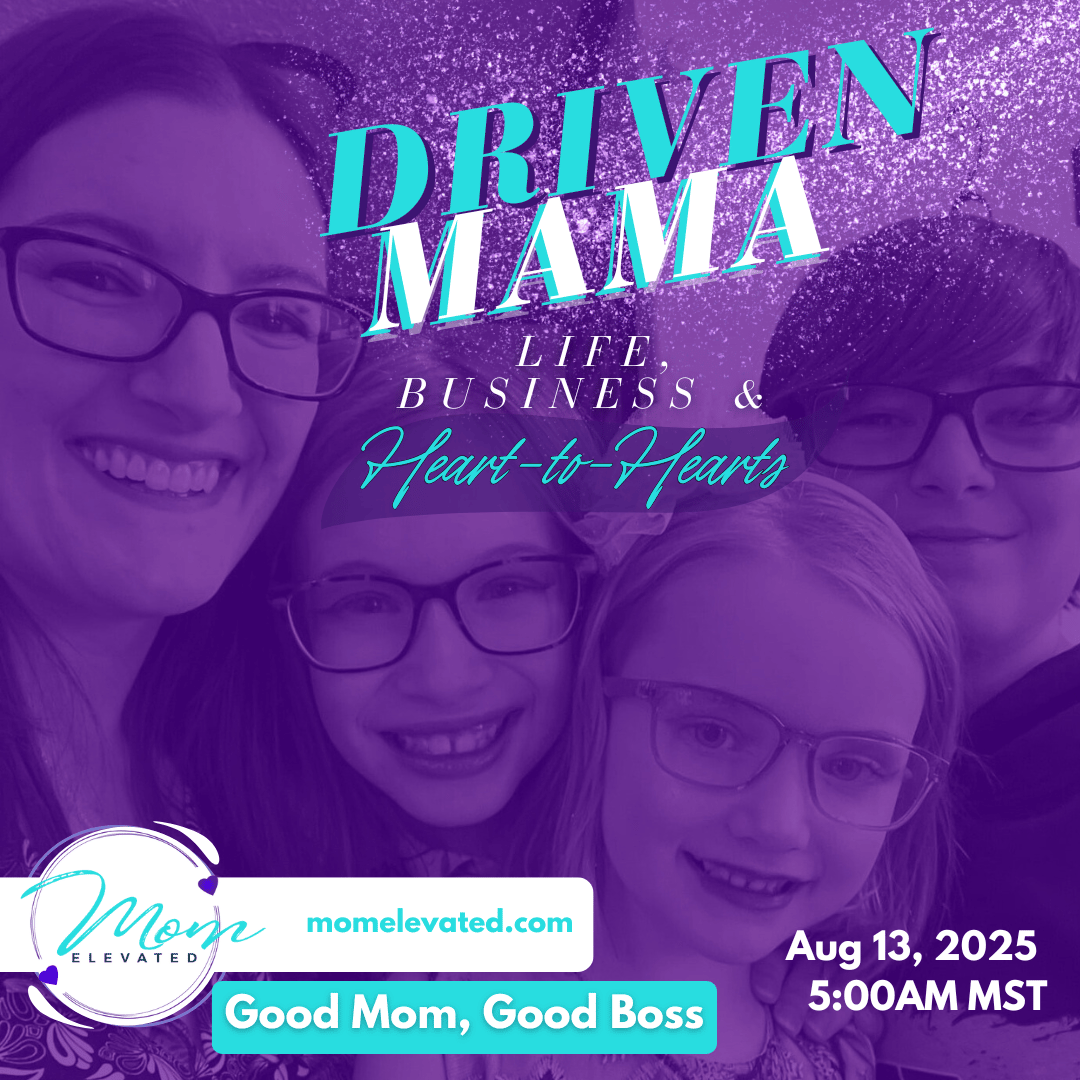 Driven Mama Life, Business, and Heart-to-Hearts: Good Mom, Good Boss